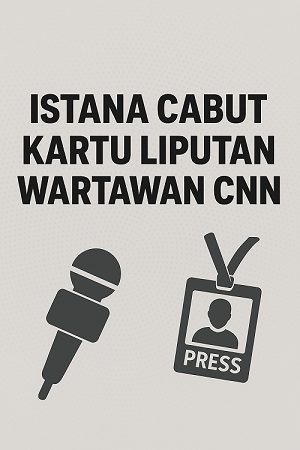Kartu Liputan Wartawan CNN Dicabut Istana, Publik Soroti Isu Kebebasan Pers